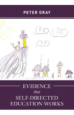 Evidence that Self-Directed Education Works - Peter Gray