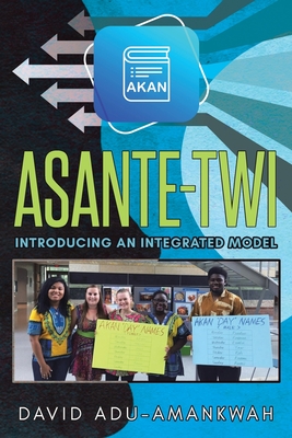 Asante-Twi: Introducing an Integrated Model - David Adu-amankwah