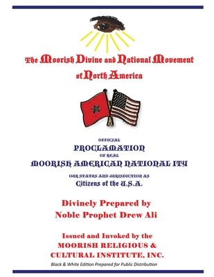 Official Proclamation of Real Moorish American Nationality: Black and White Edition Prepared for Public Distribution - Noble Drew Ali