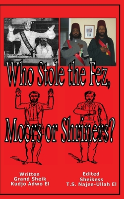 Who Stole the Fez, Moors or Shriners? - Kudjo Adwo El