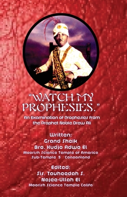 Watch My Prophesies.: An Examination of Prophesies from the Prophet Noble Drew Ali - Kudjo Adwo El