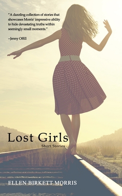 Lost Girls: Short Stories - Ellen Birkett Morris