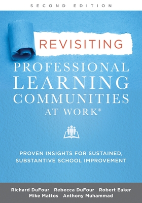 Revisiting Professional Learning Communities at Work(r): Proven Insights for Sustained, Substantive School Improvement - Richard Dufour