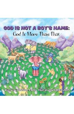 Coperta cărții 'God Is Not a Boy's Name: God Is More Than That - Donna R. Park'