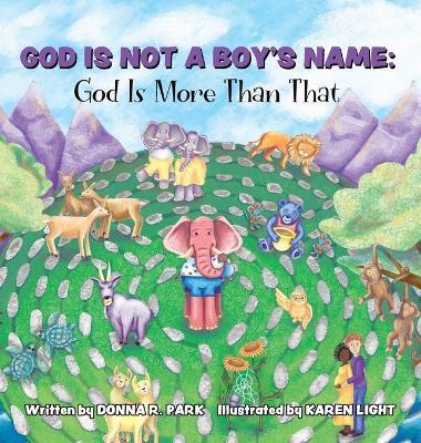 God Is Not a Boy's Name: God Is More Than That - Donna R. Park