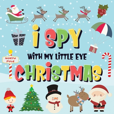 I Spy With My Little Eye - Christmas: Can You Find Santa, Rudolph the Red-Nosed Reindeer and the Snowman? A Fun Search and Find Winter Xmas Game for K - Pamparam Kids Books
