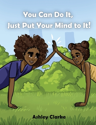 You Can Do It, Just Put Your Mind to It! - Ashley Clarke