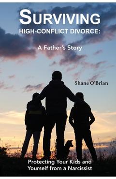 Poza produsului Surviving High-Conflict Divorce: Protecting Your Kids and Yourself from a Narcissist - Shane O'brian