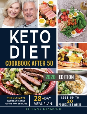 Keto Diet Cookbook After 50: The Ultimate Ketogenic Diet Guide for Seniors 28-Day Meal Plan Lose Up To 20 Pounds In 3 Weeks - Tiffany Diamond