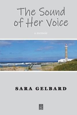The Sound of Her Voice: A memoir - Sara Gelbard