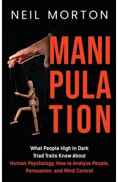 Coperta cărții 'Manipulation: What People High in Dark Triad Traits Know About Human Psychology, How to Analyze People, Persuasion, and'