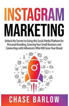 Coperta cărții 'Instagram Marketing: Unlock the Secrets to Using this Social Media Platform for Personal Branding, Growing Your Small'