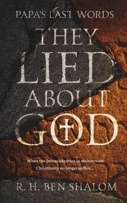 Papa's Last Words: They Lied About God - R. H. Ben-shalom