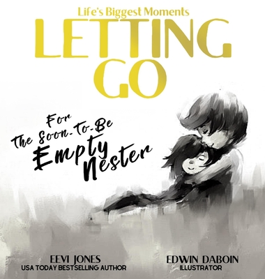 Letting Go: For The Soon To Be Empty Nester - Eevi Jones