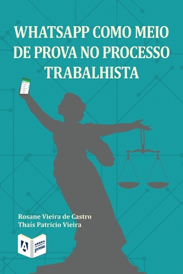 WhatsApp como meio de prova no processo trabalhista - Rosane Vieira De Castro