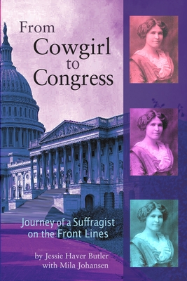 From Cowgirl to Congress: Journey of a Suffragist on the Front Lines - Jessie Haver Butler