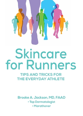 Skincare for Runners: Tips and Tricks for the Everyday Athlete - Brooke A. Jackson Faad