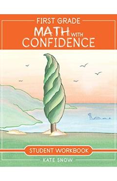 First Grade Math with Confidence Student Workbook - Kate Snow