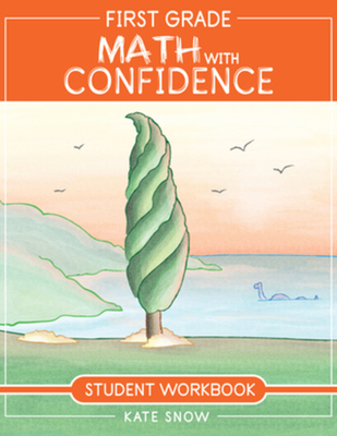 First Grade Math with Confidence Student Workbook - Kate Snow