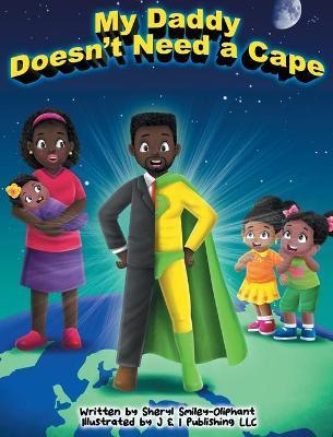 My Daddy Doesn't Need a Cape - Sheryl Smiley-oliphant