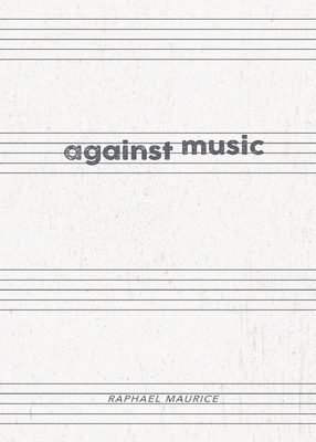 Coperta cărții 'Against Music - Raphael Maurice'