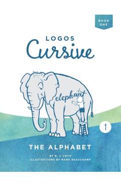 Logos Cursive Book 1: The Alphabet and Bible Memory - B. J. Lloyd