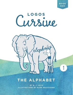 Logos Cursive Book 1: The Alphabet and Bible Memory - B. J. Lloyd