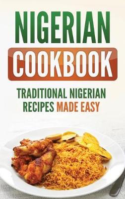 Nigerian Cookbook: Traditional Nigerian Recipes Made Easy - Grizzly Publishing