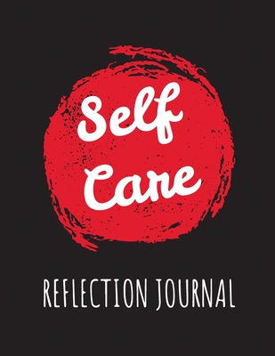 Self Care Reflection Journal: For Adults - For Autism Moms - For Nurses - Moms - Teachers - Teens - Women - With Prompts - Day and Night - Self Love - Patricia Larson