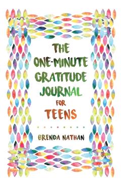 The One-Minute Gratitude Journal for Teens: Simple Journal to Increase Gratitude and Happiness - Brenda Nathan