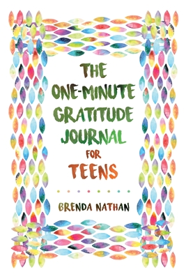 The One-Minute Gratitude Journal for Teens: Simple Journal to Increase Gratitude and Happiness - Brenda Nathan