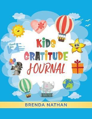 Kids Gratitude Journal: Journal for Kids to Practice Gratitude and Mindfulness - Brenda Nathan