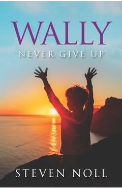 Coperta cărții 'Wally Never Give Up: Wally's Adventure With Asthma - Steven Noll'