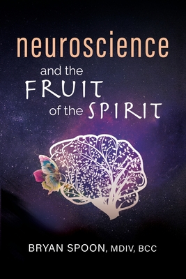 Neuroscience and the Fruit of the Spirit - Bryan Spoon