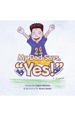 Poza produsului My Dad Says Yes! - Calvin Denson