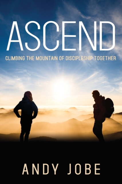 Ascend: Climbing the Mountain of Discipleship Together - Andy Jobe