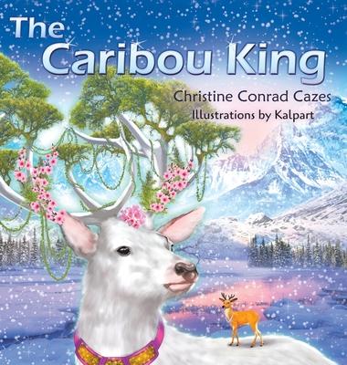 The Caribou King - Christine Conrad Cazes