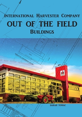 Out of the Field: International Harvester Company Buildings - Sarah J. Tomac