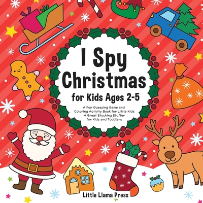 I Spy Christmas Book for Kids Ages 2-5: A Fun Guessing Game and Coloring Activity Book for Little Kids - A Great Stocking Stuffer for Kids and Toddler - Little Llama Press