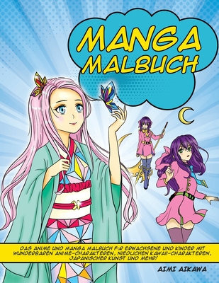 Manga Malbuch: Das Anime und Manga Malbuch f�r Erwachsene und Kinder mit wunderbaren Anime-Charakteren, niedlichen Kawaii-Charakteren - Aimi Aikawa