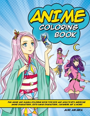 Anime Coloring Book: Fun Anime and Manga Coloring Book for Kids and Adults with Awesome Anime Characters, Cute Kawaii Characters, Japanese - Aimi Aikawa