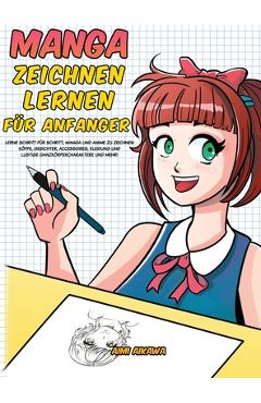 Poza produsului Manga zeichnen lernen f�r Anf�nger: Lerne Schritt f�r Schritt, Manga und Anime zu zeichnen - K�pfe, Gesichter, Accessoires, Kleidung und lustige Ganzk - Aimi Aikawa