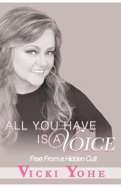 Coperta cărții 'All You Have is a Voice: Free from a Hidden Cult - Vicki Yohe'