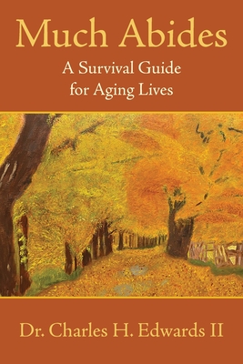 Much Abides: A Survival Guide for Aging Lives - Charles H. Edwards