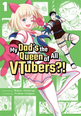 My Dad's the Queen of All Vtubers?! Vol. 1 - Wataru Akashingo