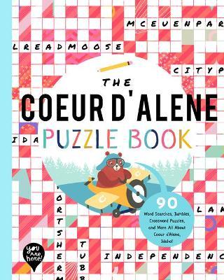 The Coeur d'Alene Puzzle Book: 90 Word Searches, Jumbles, Crossword Puzzles, and More All about Coeur d'Alene, Idaho! - Bushel & Peck Books