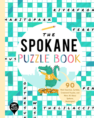 The Spokane Puzzle Book: 90 Word Searches, Jumbles, Crossword Puzzles, and More All about Spokane, Washington! - Bushel & Peck Books