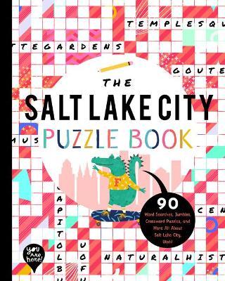 The Salt Lake City Puzzle Book: 90 Word Searches, Jumbles, Crossword Puzzles, and More All about Salt Lake City, Utah! - Bushel & Peck Books