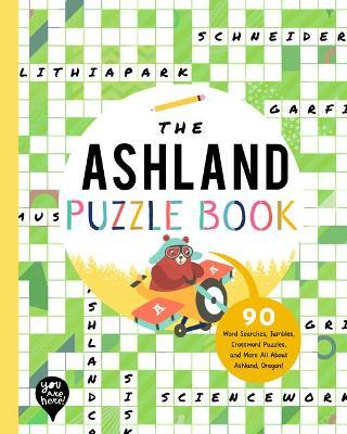 The Ashland Puzzle Book: 90 Word Searches, Jumbles, Crossword Puzzles, and More All about Ashland, Oregon! - Bushel & Peck Books