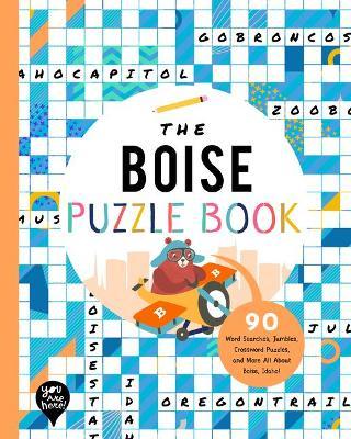 The Boise Puzzle Book: 90 Word Searches, Jumbles, Crossword Puzzles, and More All about Boise, Idaho! - Bushel & Peck Books